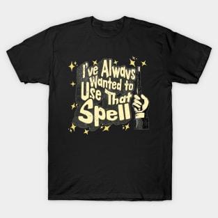 I've always wanted to use that spell | HP T-Shirt